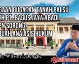 Dugaan Gugatan Tanah Palsu oleh PT. Bagus Jaya Abadi di PN Sorong, Sebuah Analisis Hukum