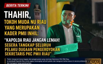 Thahir, Tokoh Pemuda Riau : “Kapolda Riau Jangan Lemah! Tangkap Seluruh Pelaku Dugaan Pengeroyokan Sekretaris PKC PMII Riau”.