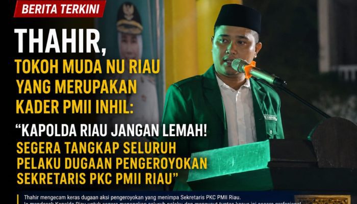 Thahir, Tokoh Pemuda Riau : “Kapolda Riau Jangan Lemah! Tangkap Seluruh Pelaku Dugaan Pengeroyokan Sekretaris PKC PMII Riau”.