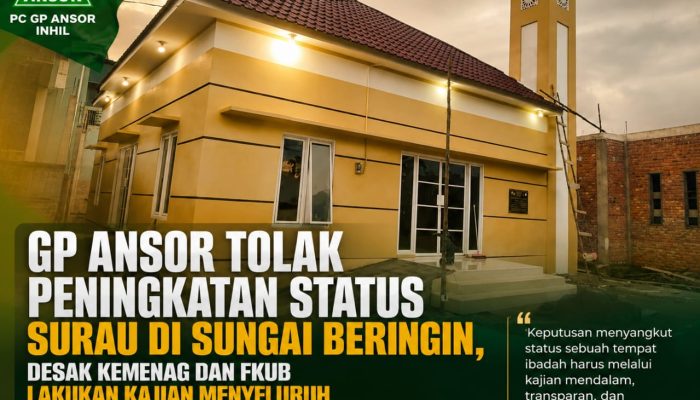 GP Ansor Inhil Tolak Peningkatan Status Surau di Sungai Beringin, Desak Kemenag dan FKUB Lakukan Kajian Menyeluruh